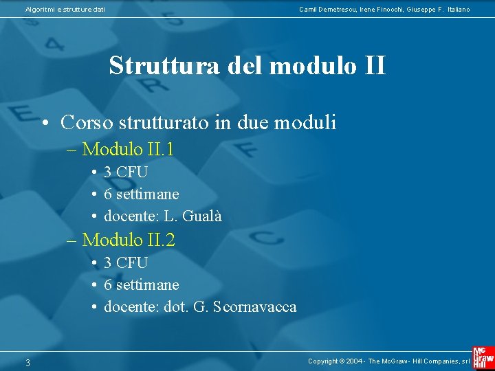 Algoritmi e strutture dati Camil Demetrescu, Irene Finocchi, Giuseppe F. Italiano Struttura del modulo