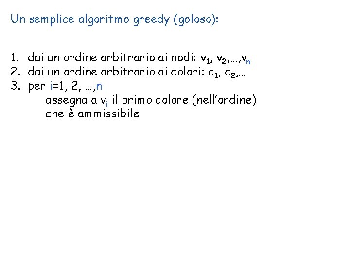 Un semplice algoritmo greedy (goloso): 1. dai un ordine arbitrario ai nodi: v 1,