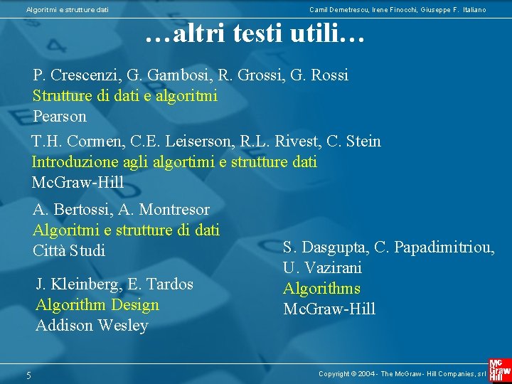Algoritmi e strutture dati Camil Demetrescu, Irene Finocchi, Giuseppe F. Italiano …altri testi utili…