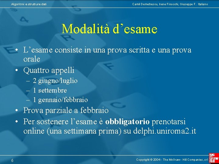 Algoritmi e strutture dati Camil Demetrescu, Irene Finocchi, Giuseppe F. Italiano Modalità d’esame •