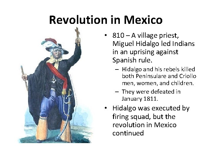 Revolution in Mexico • 810 – A village priest, Miguel Hidalgo led Indians in