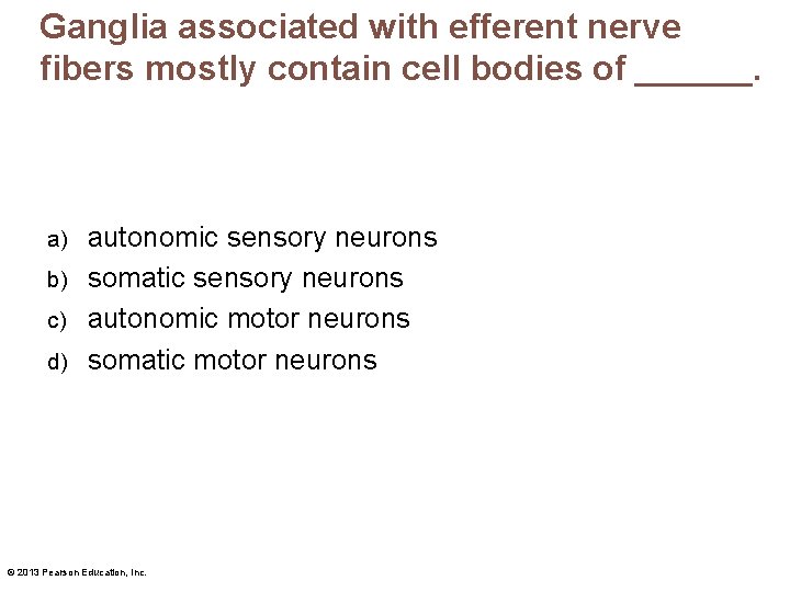 Ganglia associated with efferent nerve fibers mostly contain cell bodies of ______. autonomic sensory