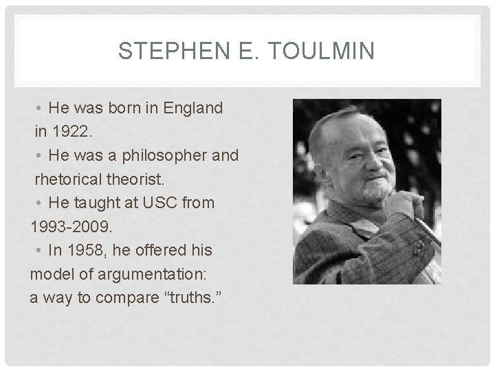 STEPHEN E. TOULMIN • He was born in England in 1922. • He was STEPHEN E. TOULMIN • He was born in England in 1922. • He was