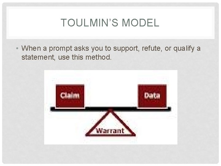 TOULMIN’S MODEL • When a prompt asks you to support, refute, or qualify a TOULMIN’S MODEL • When a prompt asks you to support, refute, or qualify a