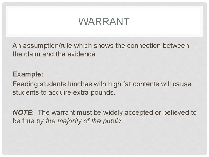 WARRANT An assumption/rule which shows the connection between the claim and the evidence. Example: WARRANT An assumption/rule which shows the connection between the claim and the evidence. Example: