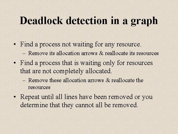 Deadlock detection in a graph • Find a process not waiting for any resource.