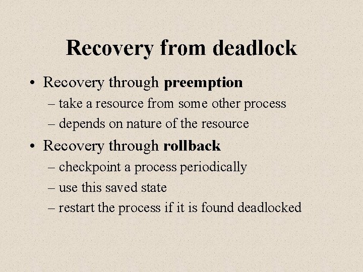 Recovery from deadlock • Recovery through preemption – take a resource from some other