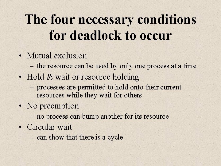 The four necessary conditions for deadlock to occur • Mutual exclusion – the resource