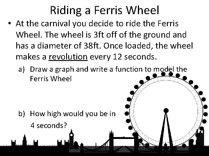 Riding a Ferris Wheel • At the carnival you decide to ride the Ferris