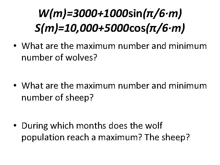 W(m)=3000+1000 sin(π/6∙m) S(m)=10, 000+5000 cos(π/6∙m) • What are the maximum number and minimum number