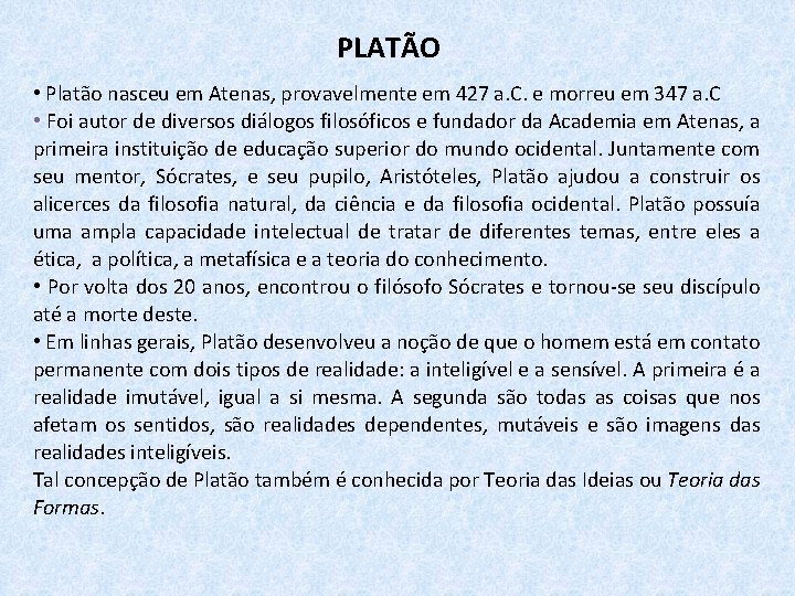 PLATÃO • Platão nasceu em Atenas, provavelmente em 427 a. C. e morreu em
