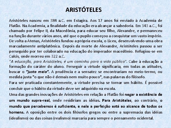 ARISTÓTELES Aristóteles nasceu em 384 a. C. em Estagira. Aos 17 anos foi enviado