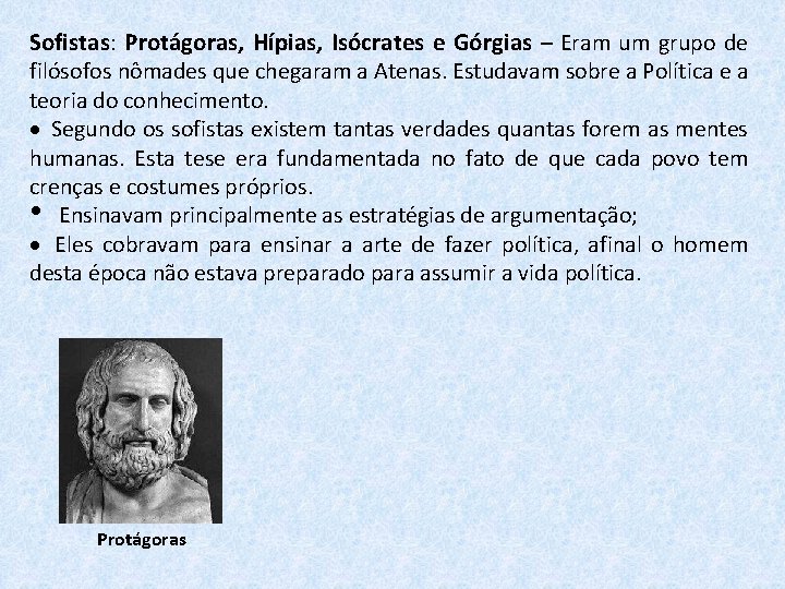 Sofistas: Protágoras, Hípias, Isócrates e Górgias – Eram um grupo de filósofos nômades que