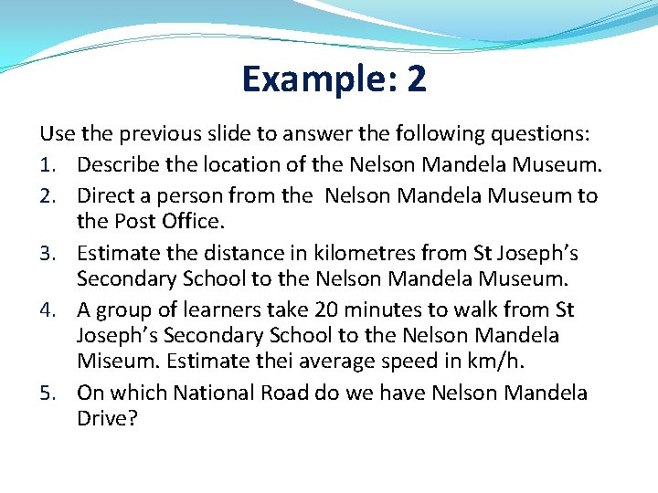 Example: 2 Use the previous slide to answer the following questions: 1. Describe the