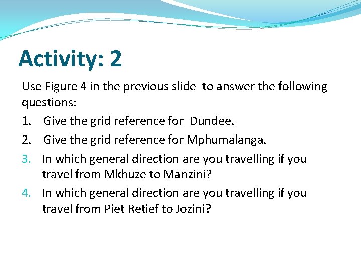 Activity: 2 Use Figure 4 in the previous slide to answer the following questions: