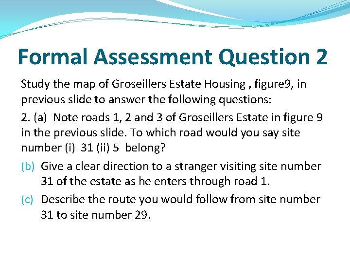 Formal Assessment Question 2 Study the map of Groseillers Estate Housing , figure 9,