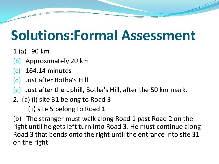 Solutions: Formal Assessment 1 (a) 90 km (b) Approximately 20 km (c) 164, 14