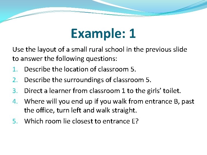 Example: 1 Use the layout of a small rural school in the previous slide