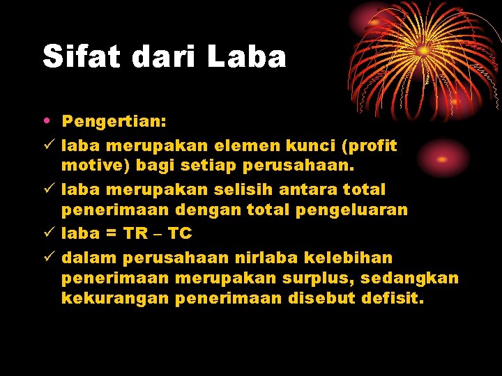 Sifat dari Laba • Pengertian: ü laba merupakan elemen kunci (profit motive) bagi setiap