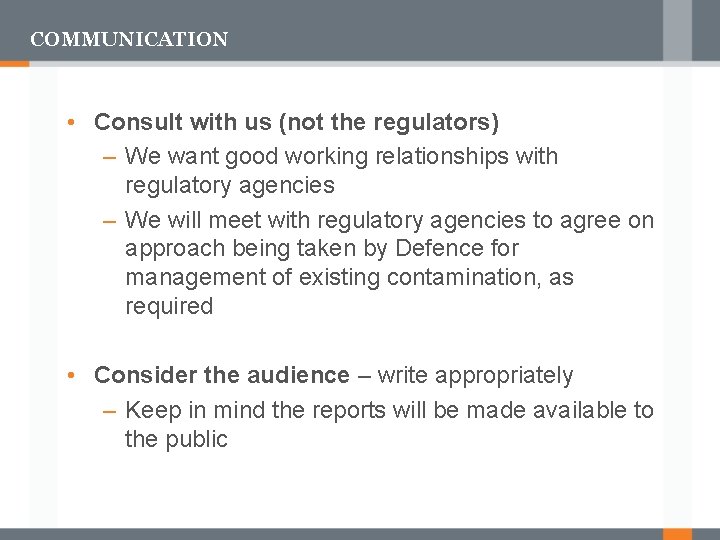 COMMUNICATION • Consult with us (not the regulators) – We want good working relationships