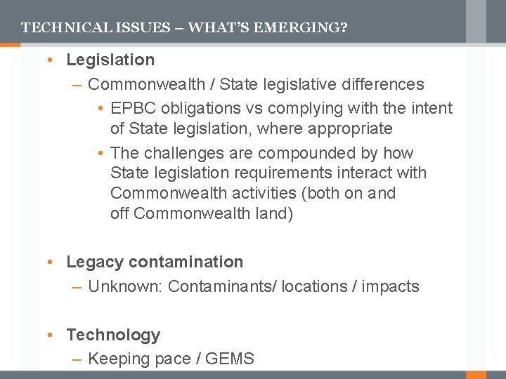 TECHNICAL ISSUES – WHAT’S EMERGING? • Legislation – Commonwealth / State legislative differences •