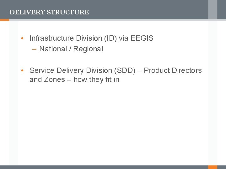 DELIVERY STRUCTURE • Infrastructure Division (ID) via EEGIS – National / Regional • Service