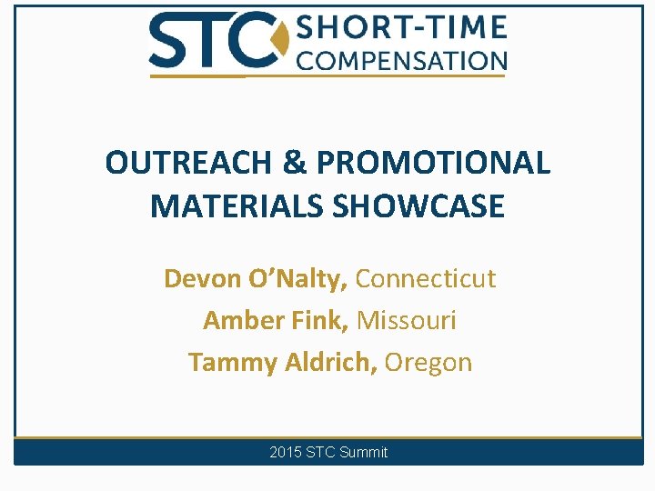 OUTREACH & PROMOTIONAL MATERIALS SHOWCASE Devon O’Nalty, Connecticut Amber Fink, Missouri Tammy Aldrich, Oregon