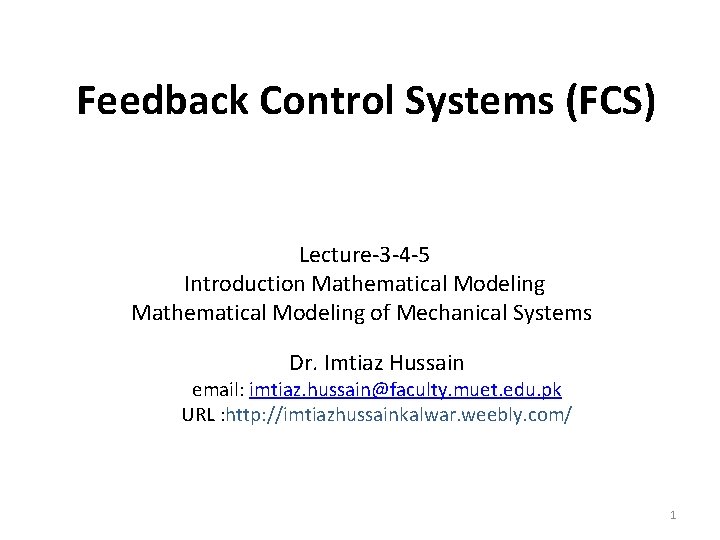 Feedback Control Systems (FCS) Lecture-3 -4 -5 Introduction Mathematical Modeling of Mechanical Systems Dr.