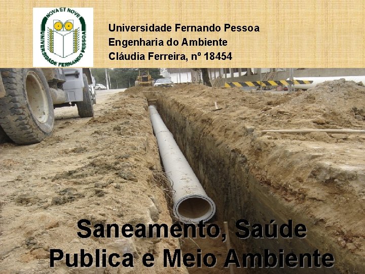 Universidade Fernando Pessoa Engenharia do Ambiente Cláudia Ferreira, nº 18454 Saneamento, Saúde Publica e