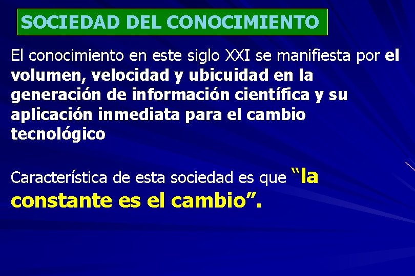 SOCIEDAD DEL CONOCIMIENTO El conocimiento en este siglo XXI se manifiesta por el volumen,