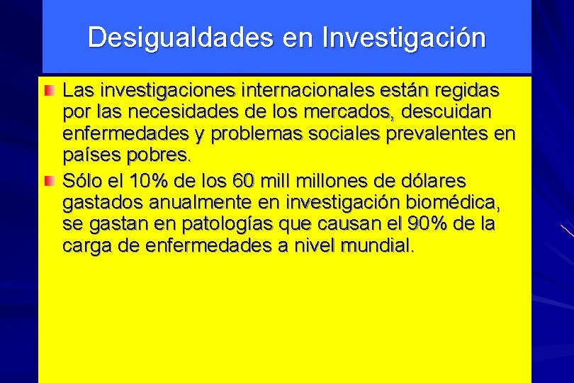 Desigualdades en Investigación Las investigaciones internacionales están regidas por las necesidades de los mercados,