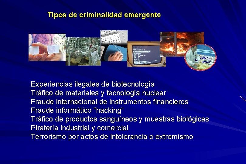 Tipos de criminalidad emergente Experiencias ilegales de biotecnología Tráfico de materiales y tecnología nuclear