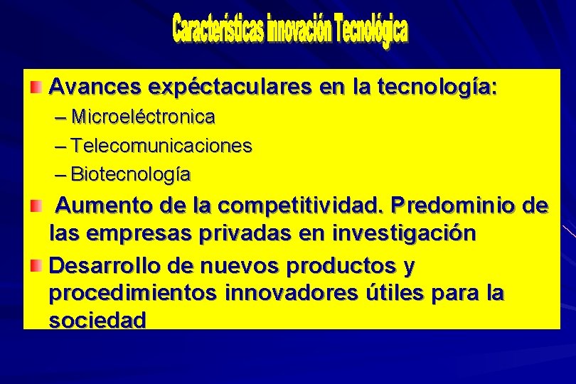 Avances expéctaculares en la tecnología: – Microeléctronica – Telecomunicaciones – Biotecnología Aumento de la