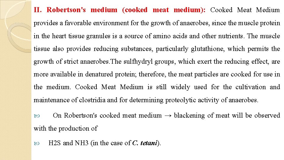 II. Robertson's medium (cooked meat medium): Cooked Meat Medium provides a favorable environment for