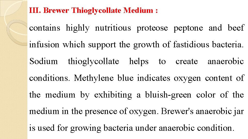 III. Brewer Thioglycollate Medium : contains highly nutritious proteose peptone and beef infusion which