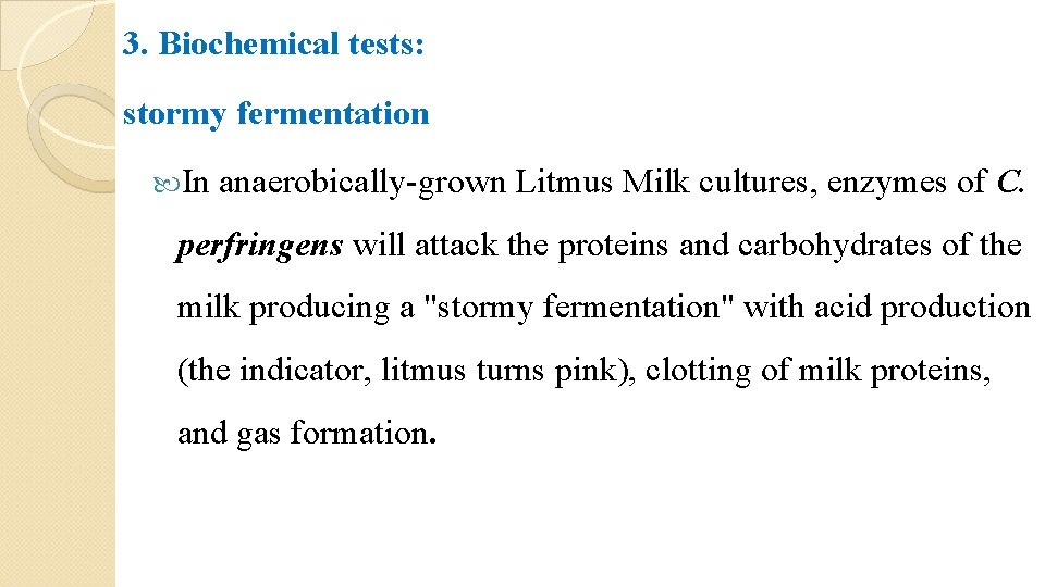 3. Biochemical tests: stormy fermentation In anaerobically-grown Litmus Milk cultures, enzymes of C. perfringens