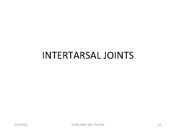 INTERTARSAL JOINTS 2/19/2021 SCNM, ANAT 604, The Foot 10 