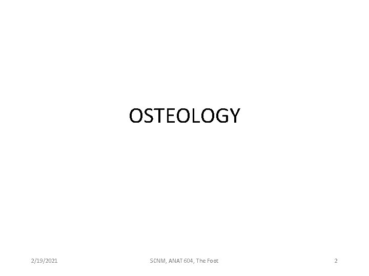 OSTEOLOGY 2/19/2021 SCNM, ANAT 604, The Foot 2 