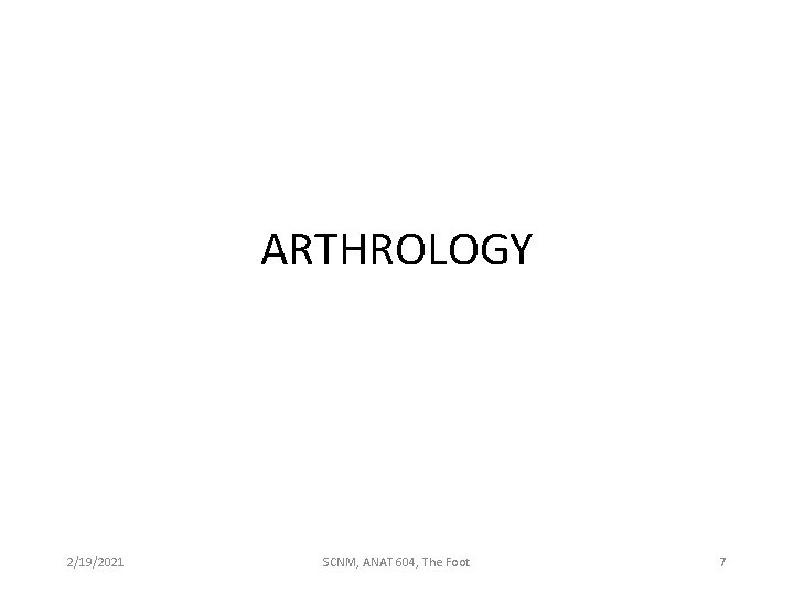 ARTHROLOGY 2/19/2021 SCNM, ANAT 604, The Foot 7 