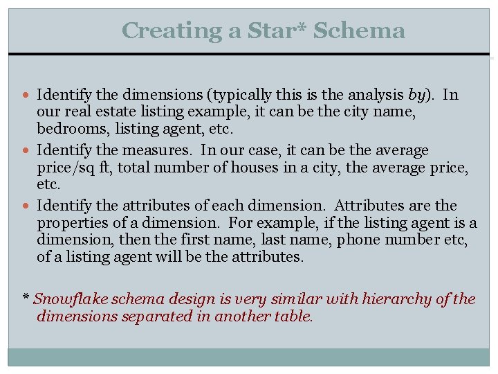 Creating a Star* Schema Identify the dimensions (typically this is the analysis by). In