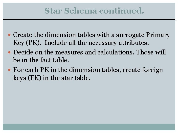 Star Schema continued. Create the dimension tables with a surrogate Primary Key (PK). Include