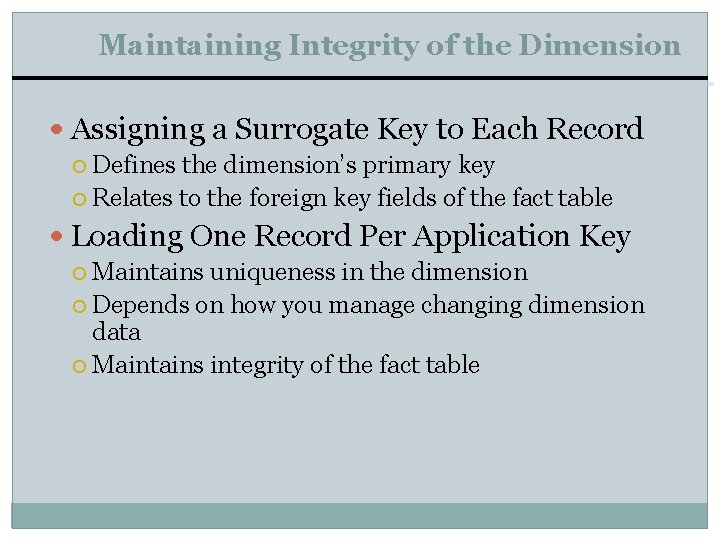 Maintaining Integrity of the Dimension Assigning a Surrogate Key to Each Record Defines the