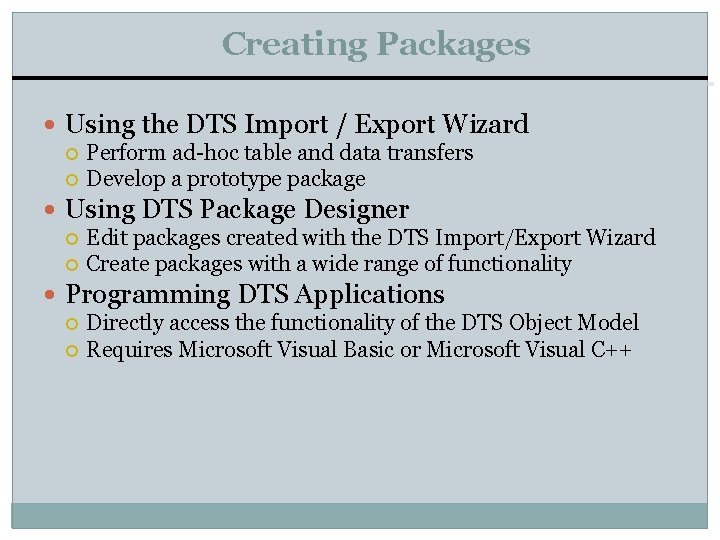 Creating Packages Using the DTS Import / Export Wizard Perform ad-hoc table and data