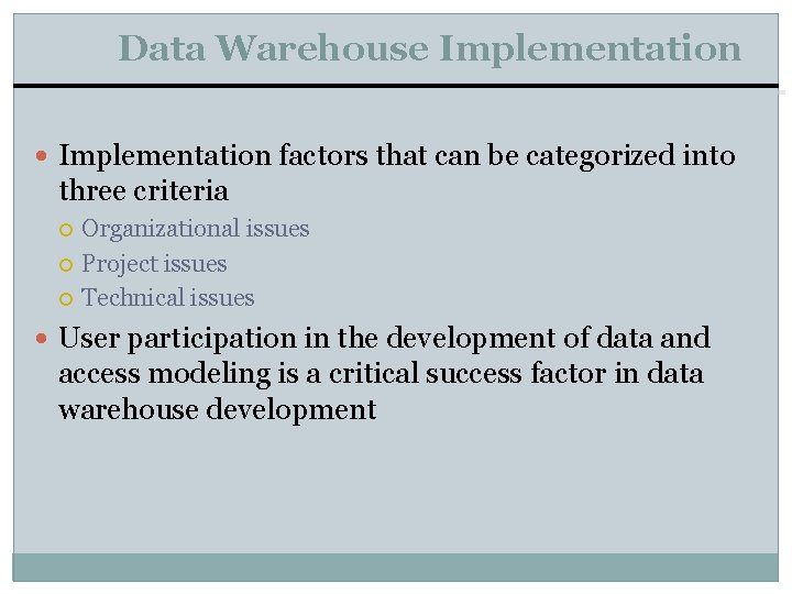 Data Warehouse Implementation factors that can be categorized into three criteria Organizational issues Project