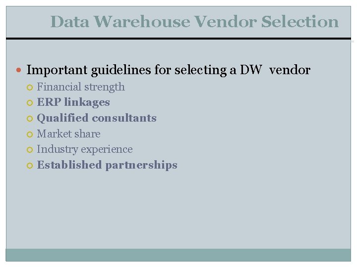 Data Warehouse Vendor Selection Important guidelines for selecting a DW vendor Financial strength ERP