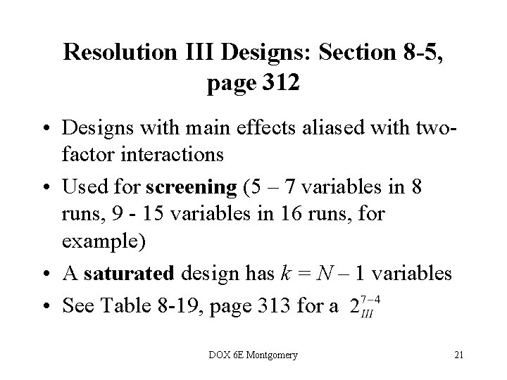 Resolution III Designs: Section 8 -5, page 312 • Designs with main effects aliased