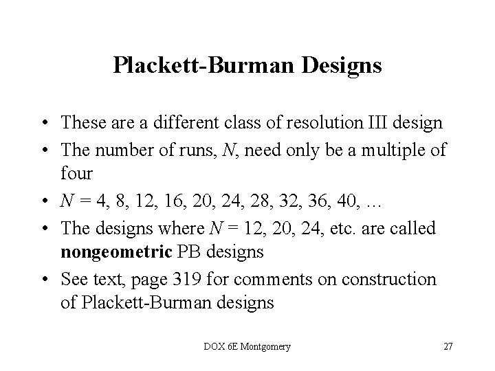 Plackett-Burman Designs • These are a different class of resolution III design • The