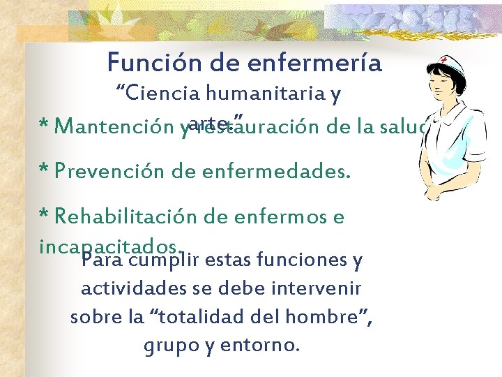 Función de enfermería “Ciencia humanitaria y * Mantención yarte. ” restauración de la salud.
