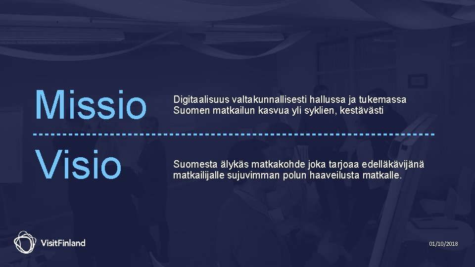 Missio Visio Digitaalisuus valtakunnallisesti hallussa ja tukemassa Suomen matkailun kasvua yli syklien, kestävästi Suomesta