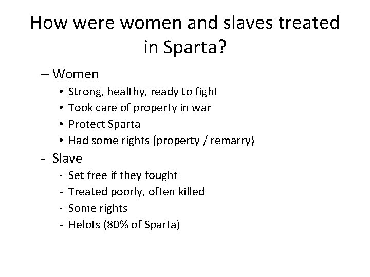 How were women and slaves treated in Sparta? – Women • • Strong, healthy,